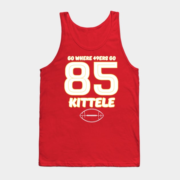 go where 49ers go - KITTELE 85 Tank Top by Robert White